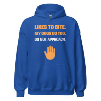 LIKES TO BITE. MY DOGS DO TOO. DO NOT APPROACH. Hoodie