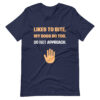 LIKES TO BITE. MY DOGS DO TOO. DO NOT APPROACH. T-shirt