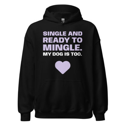 SINGLE AND READY TO MINGLE. MY DOG IS TOO. Hoodie - Image 26