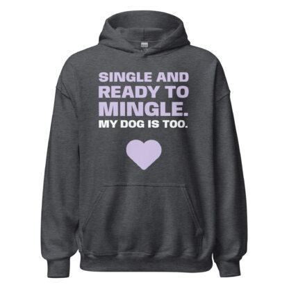 SINGLE AND READY TO MINGLE. MY DOG IS TOO. Hoodie - Image 29