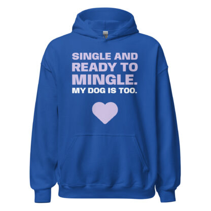 SINGLE AND READY TO MINGLE. MY DOG IS TOO. Hoodie - Image 30